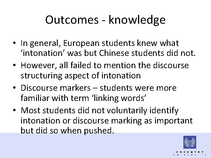Outcomes - knowledge • In general, European students knew what ‘intonation’ was but Chinese