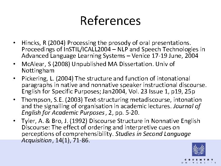 References • Hincks, R (2004) Processing the prosody of oral presentations. Proceedings of In.