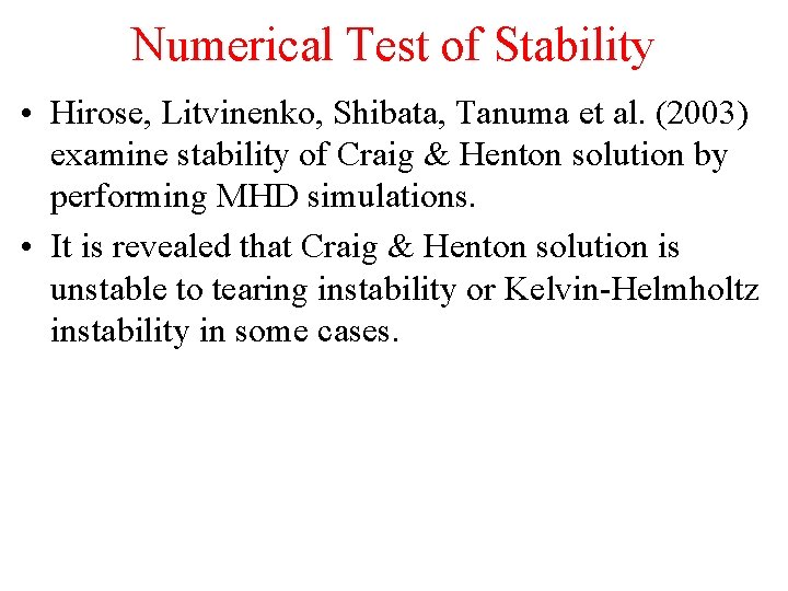 Numerical Test of Stability • Hirose, Litvinenko, Shibata, Tanuma et al. (2003) examine stability