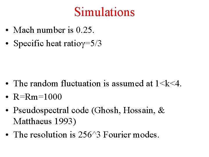 Simulations • Mach number is 0. 25. • Specific heat ratioγ=5/3 • The random