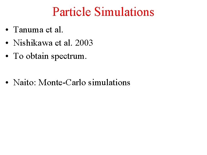 Particle Simulations • Tanuma et al. • Nishikawa et al. 2003 • To obtain