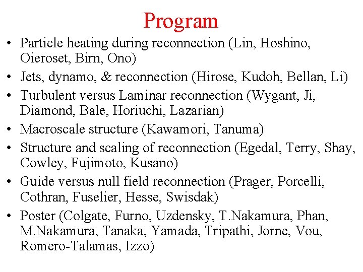 Program • Particle heating during reconnection (Lin, Hoshino, Oieroset, Birn, Ono) • Jets, dynamo,
