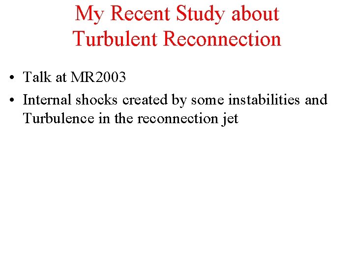 My Recent Study about Turbulent Reconnection • Talk at MR 2003 • Internal shocks