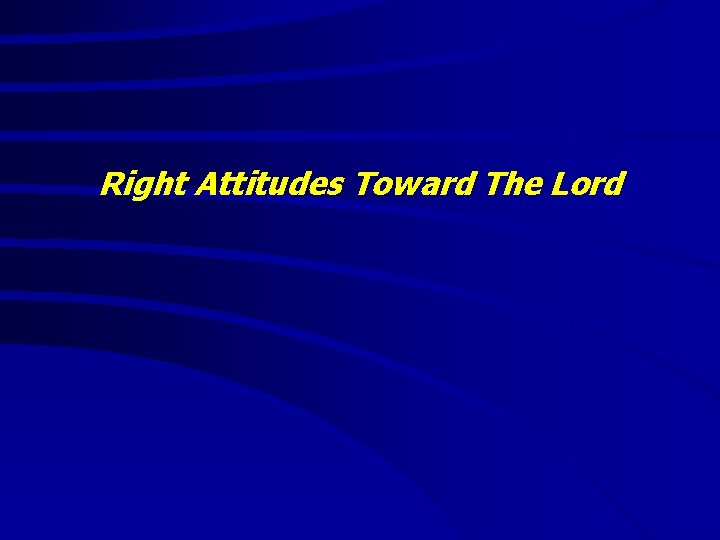 Right Attitudes Toward The Lord 