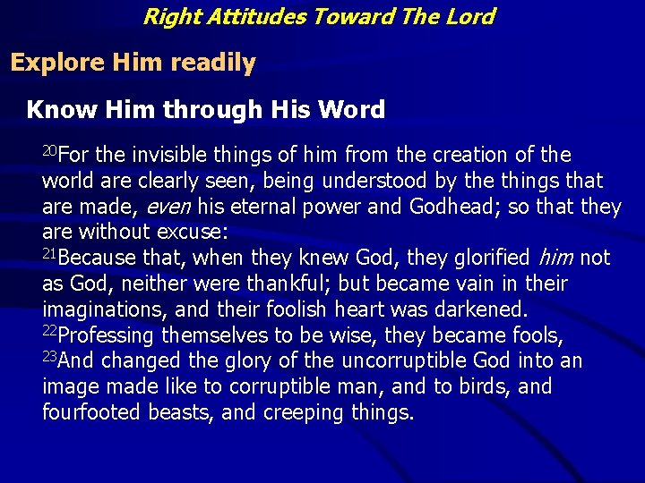 Right Attitudes Toward The Lord Explore Him readily Know Him through His Word 20