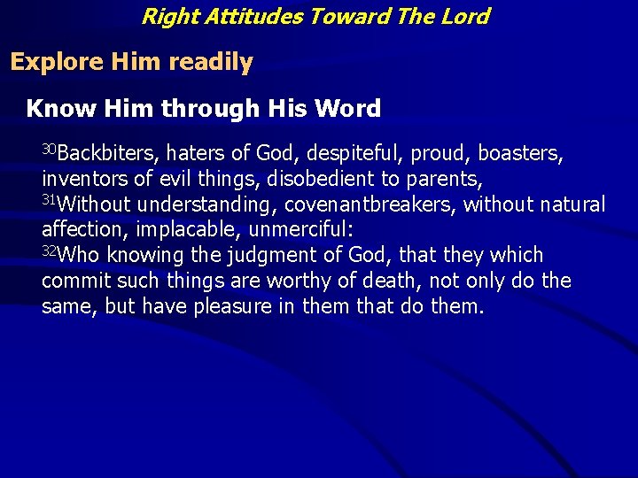 Right Attitudes Toward The Lord Explore Him readily Know Him through His Word 30