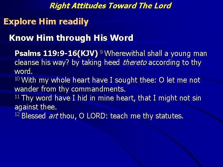 Right Attitudes Toward The Lord Explore Him readily Know Him through His Word Psalms