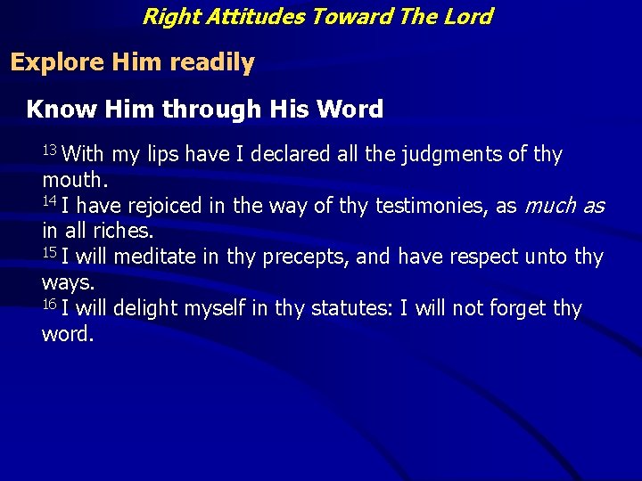 Right Attitudes Toward The Lord Explore Him readily Know Him through His Word With