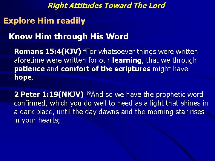 Right Attitudes Toward The Lord Explore Him readily Know Him through His Word Romans