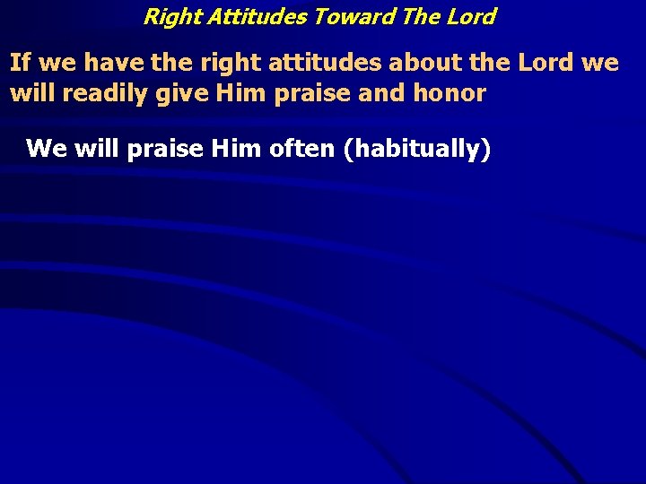 Right Attitudes Toward The Lord If we have the right attitudes about the Lord