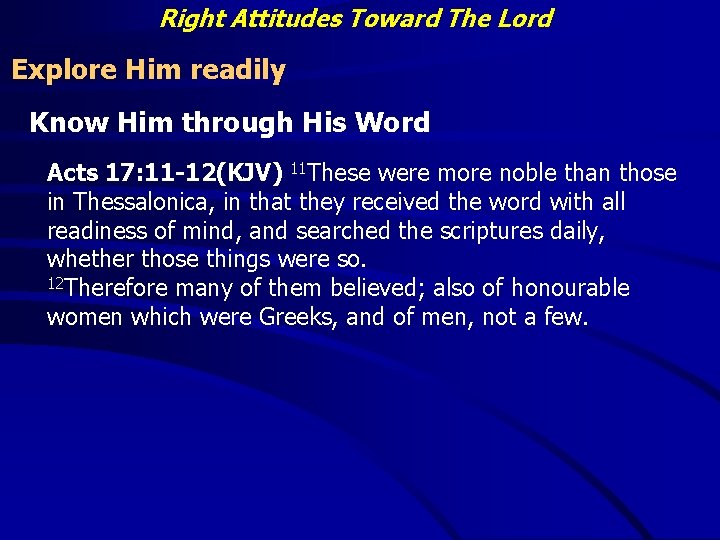 Right Attitudes Toward The Lord Explore Him readily Know Him through His Word Acts
