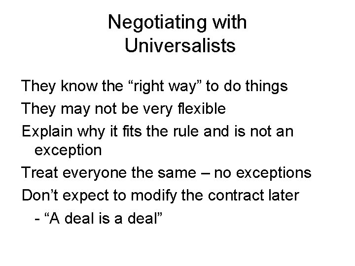 Negotiating with Universalists They know the “right way” to do things They may not
