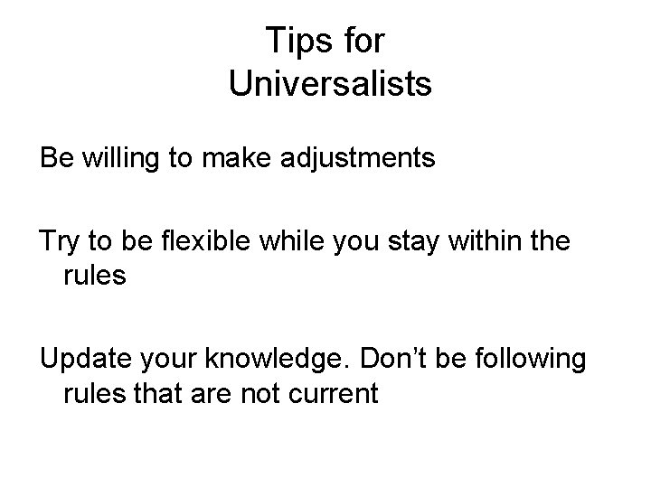 Tips for Universalists Be willing to make adjustments Try to be flexible while you