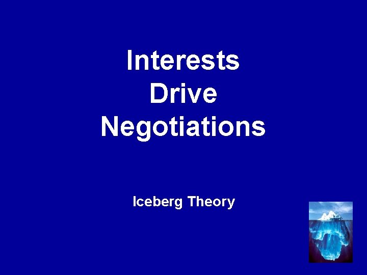 Interests Drive Negotiations Iceberg Theory 