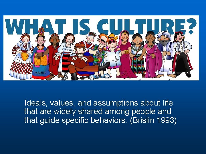 Ideals, values, and assumptions about life that are widely shared among people and that