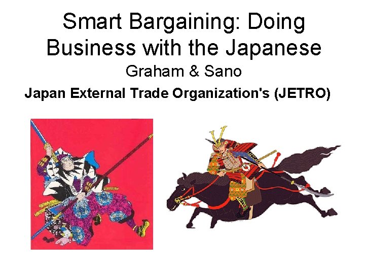 Smart Bargaining: Doing Business with the Japanese Graham & Sano Japan External Trade Organization's