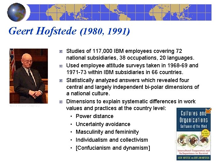 Geert Hofstede (1980, 1991) Studies of 117, 000 IBM employees covering 72 national subsidiaries,