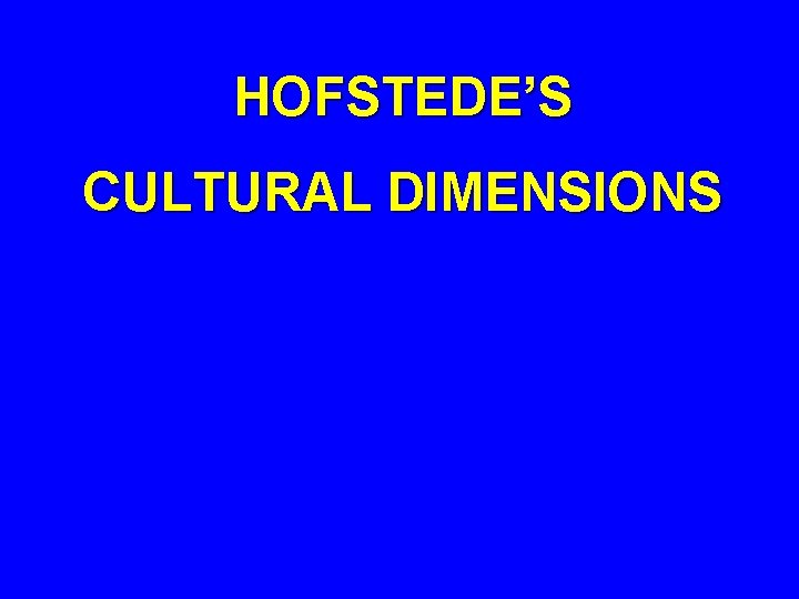 HOFSTEDE’S CULTURAL DIMENSIONS Masculinityfemininity Dominance, independence vs. compassion, interdependence, & openness. Individualismcollectivism Emphasis on