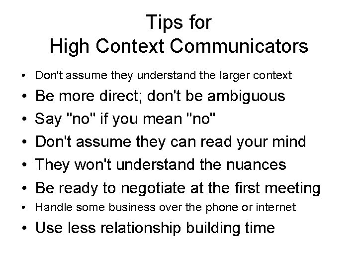 Tips for High Context Communicators • Don't assume they understand the larger context •