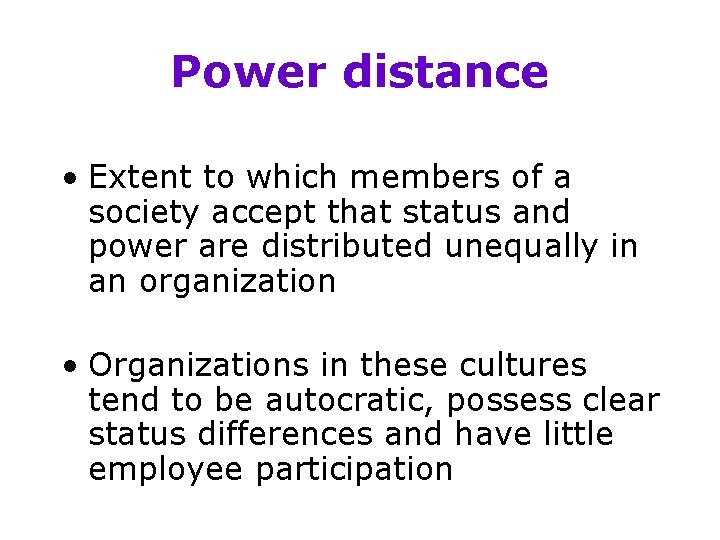 Power distance • Extent to which members of a society accept that status and