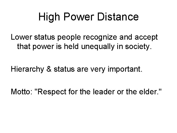 High Power Distance Lower status people recognize and accept that power is held unequally