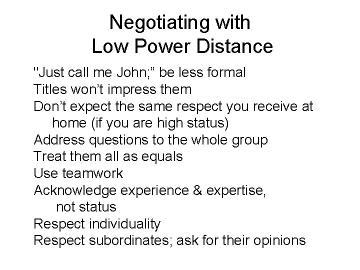 Negotiating with Low Power Distance "Just call me John; ” be less formal Titles