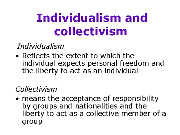 Individualism and collectivism Individualism • Reflects the extent to which the individual expects personal