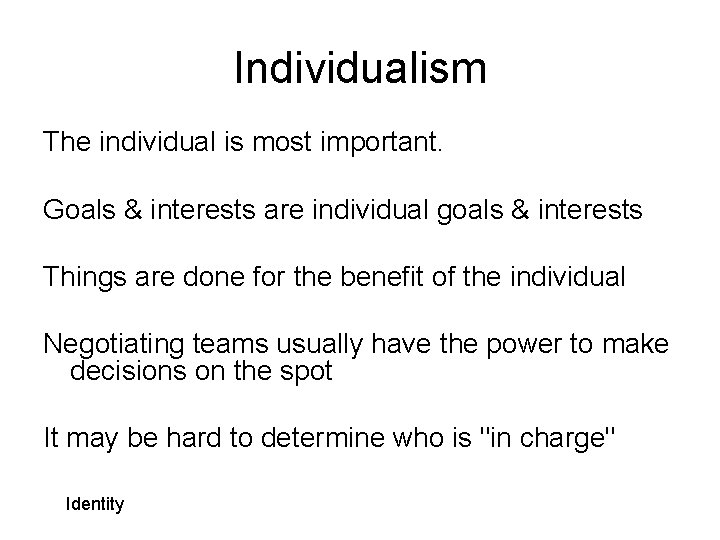 Individualism The individual is most important. Goals & interests are individual goals & interests