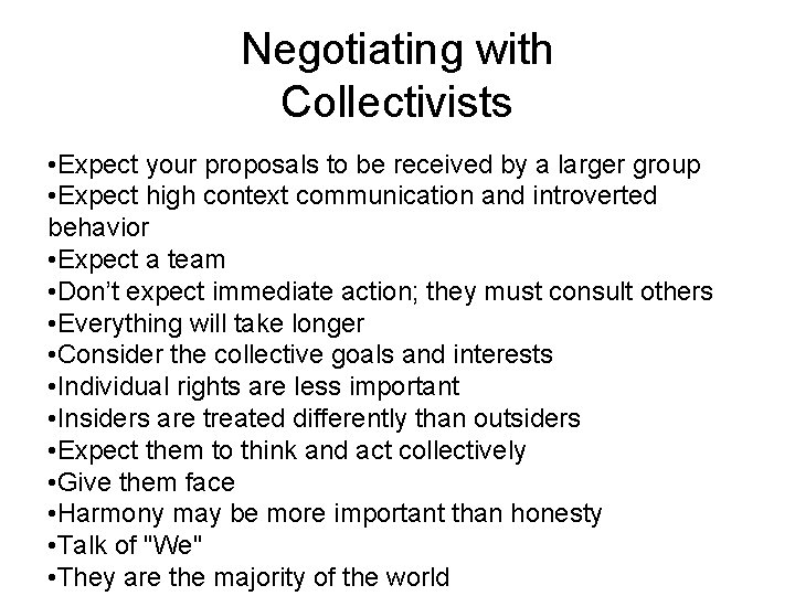 Negotiating with Collectivists • Expect your proposals to be received by a larger group