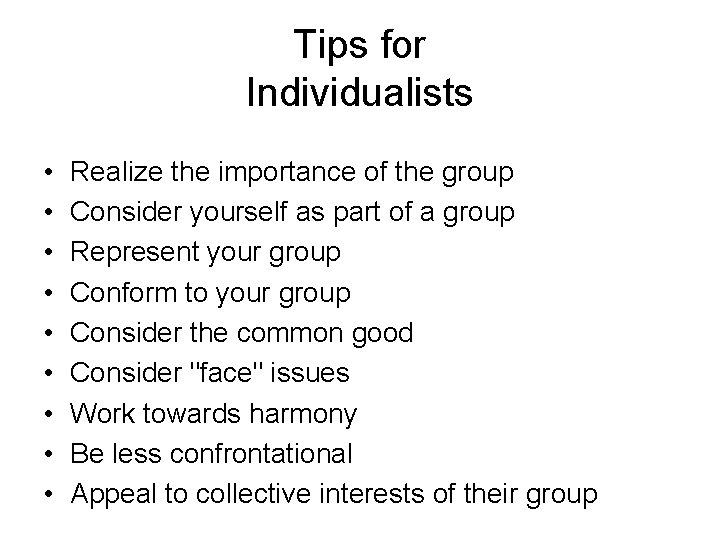 Tips for Individualists • • • Realize the importance of the group Consider yourself