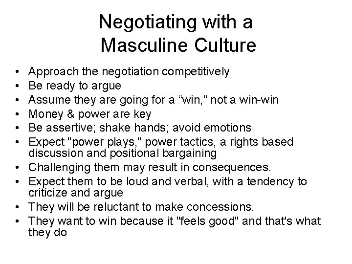 Negotiating with a Masculine Culture • • • Approach the negotiation competitively Be ready