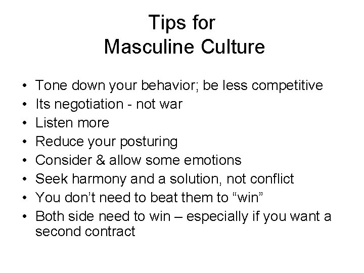 Tips for Masculine Culture • • Tone down your behavior; be less competitive Its