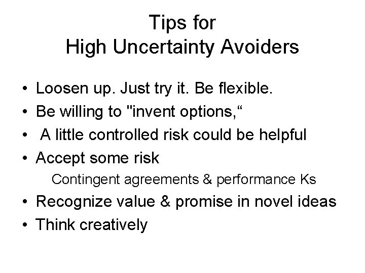 Tips for High Uncertainty Avoiders • • Loosen up. Just try it. Be flexible.