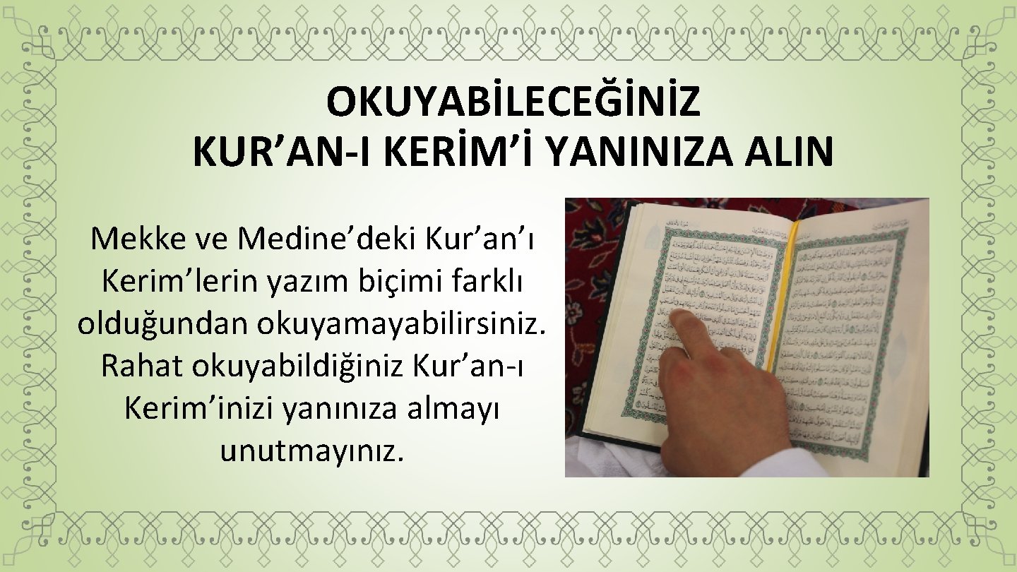 OKUYABİLECEĞİNİZ KUR’AN-I KERİM’İ YANINIZA ALIN Mekke ve Medine’deki Kur’an’ı Kerim’lerin yazım biçimi farklı olduğundan