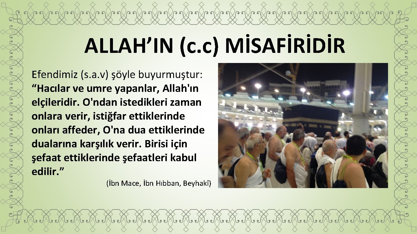 ALLAH’IN (c. c) MİSAFİRİDİR Efendimiz (s. a. v) şöyle buyurmuştur: “Hacılar ve umre yapanlar,