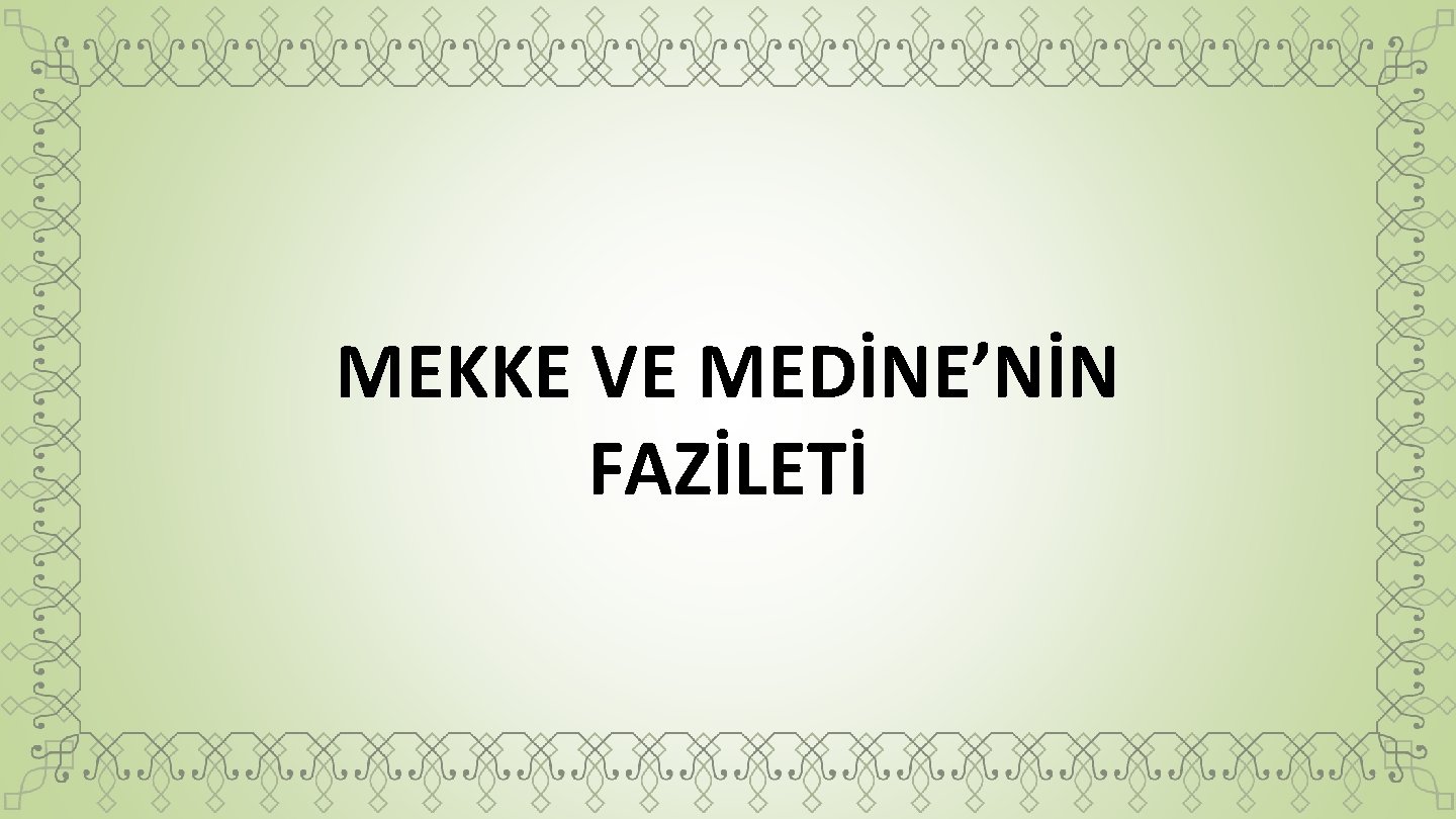 MEKKE VE MEDİNE’NİN FAZİLETİ 