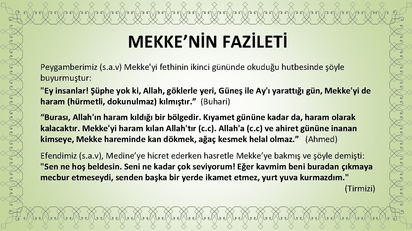 MEKKE’NİN FAZİLETİ Peygamberimiz (s. a. v) Mekke'yi fethinin ikinci gününde okuduğu hutbesinde şöyle buyurmuştur: