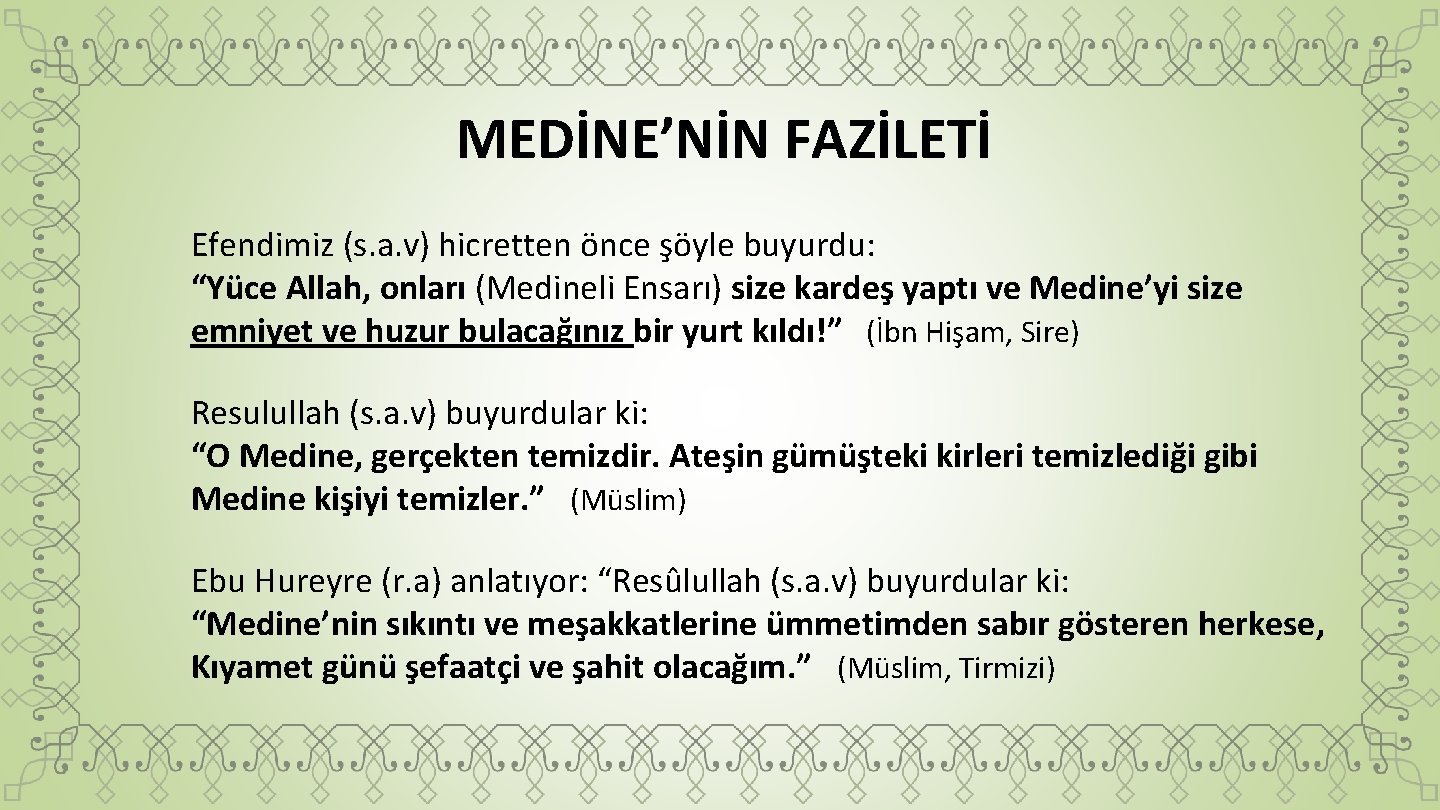 MEDİNE’NİN FAZİLETİ Efendimiz (s. a. v) hicretten önce şöyle buyurdu: “Yüce Allah, onları (Medineli