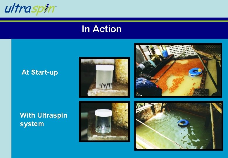 In Action At Start-up With Ultraspin system In Action At Start-up With Ultraspin system