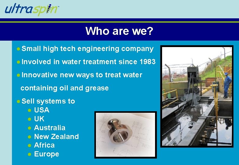 Who are we? ● Small high tech engineering company ● Involved in water treatment Who are we? ● Small high tech engineering company ● Involved in water treatment