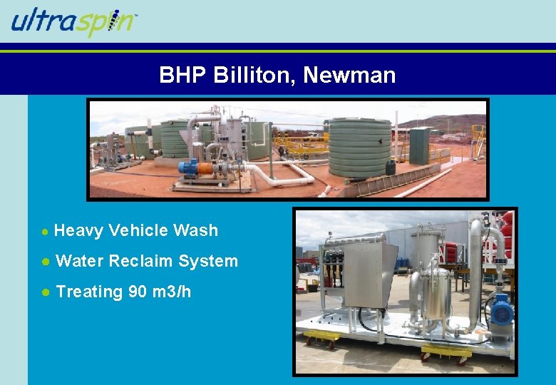 BHP Billiton, Newman ● Heavy Vehicle Wash ● Water Reclaim System ● Treating 90 BHP Billiton, Newman ● Heavy Vehicle Wash ● Water Reclaim System ● Treating 90