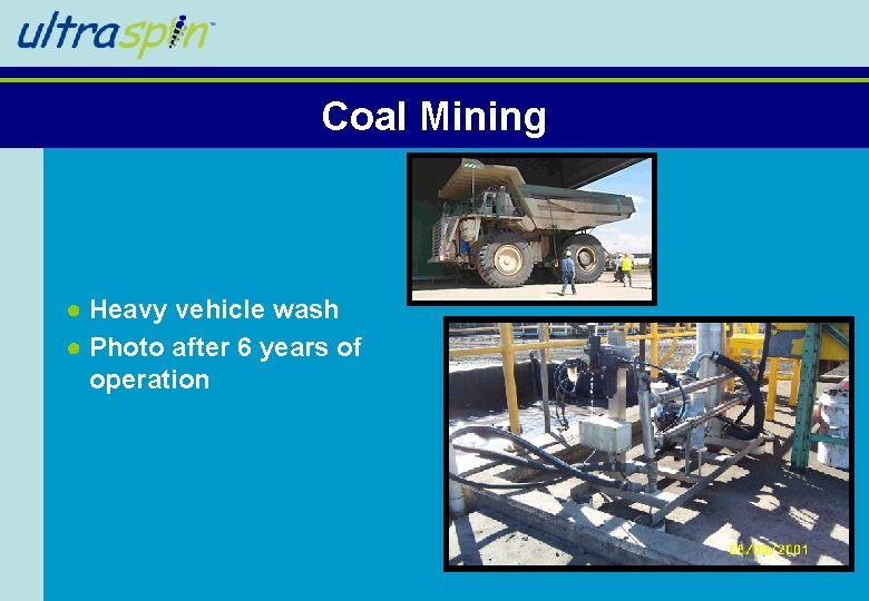 Coal Mining ● Heavy vehicle wash ● Photo after 6 years of operation Coal Mining ● Heavy vehicle wash ● Photo after 6 years of operation