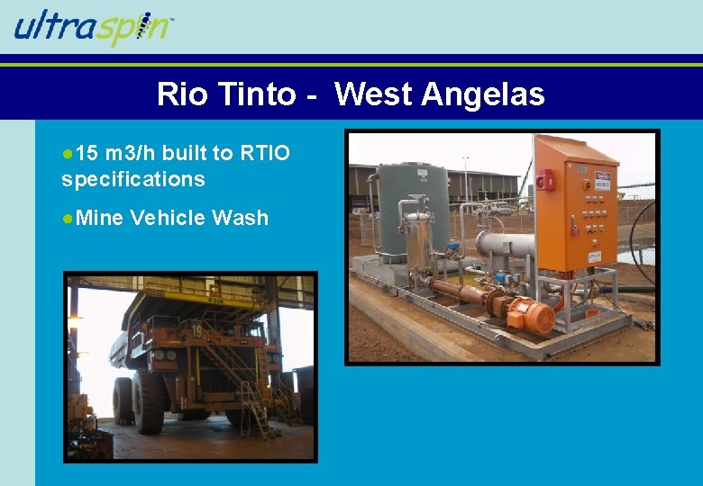 Rio Tinto - West Angelas ● 15 m 3/h built to RTIO specifications ●Mine Rio Tinto - West Angelas ● 15 m 3/h built to RTIO specifications ●Mine