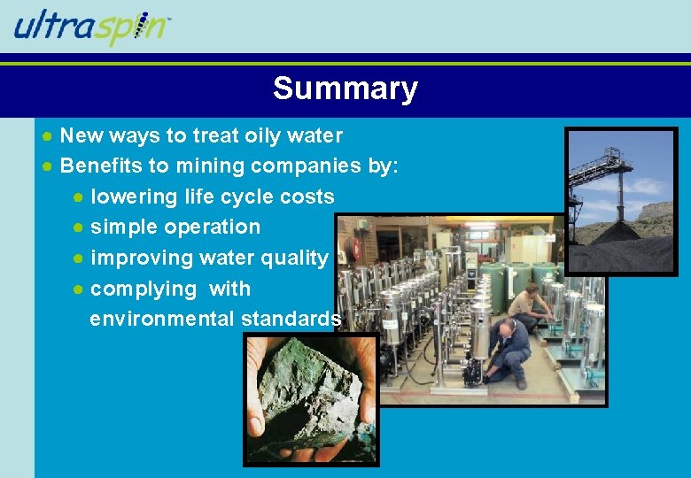 Summary ● New ways to treat oily water ● Benefits to mining companies by: Summary ● New ways to treat oily water ● Benefits to mining companies by: