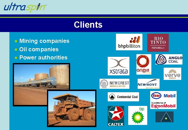 Clients ● Mining companies ● Oil companies ● Power authorities Clients ● Mining companies ● Oil companies ● Power authorities
