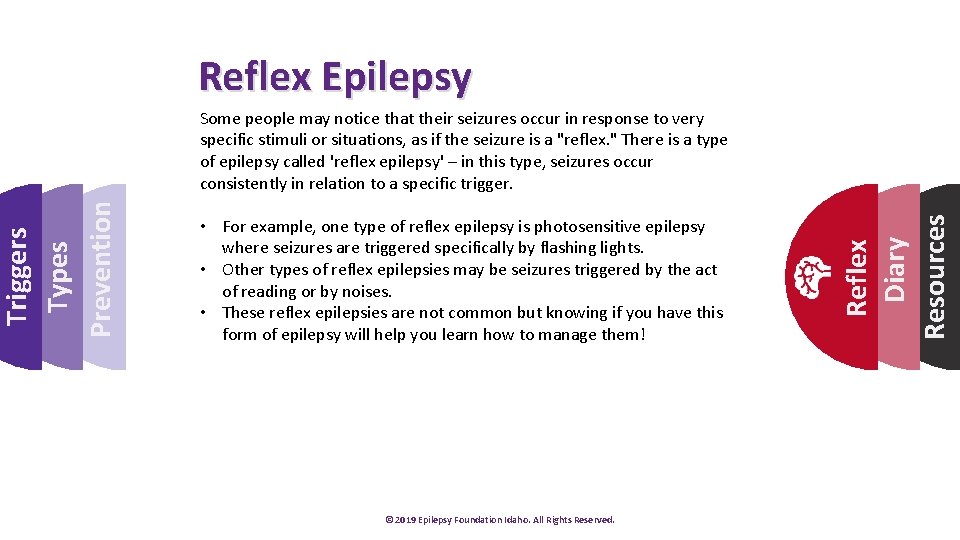 Some people may notice that their seizures occur in response to very specific stimuli