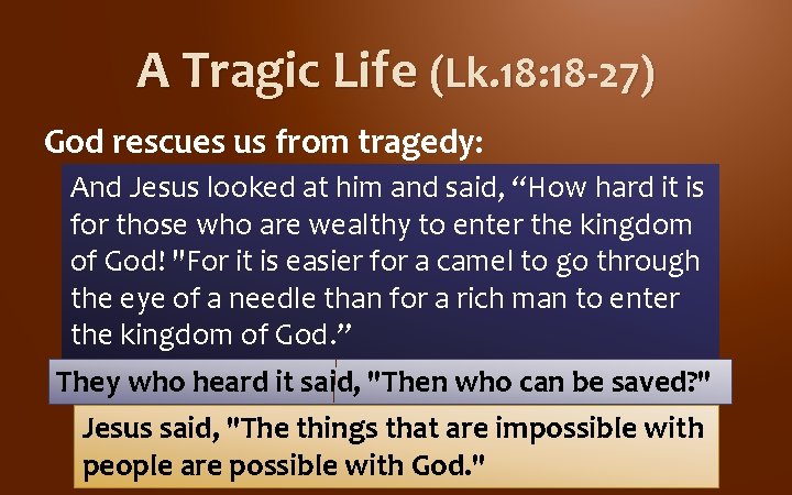 A Tragic Life (Lk. 18: 18 -27) God rescues us from tragedy: And Jesus A Tragic Life (Lk. 18: 18 -27) God rescues us from tragedy: And Jesus