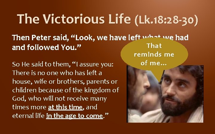 The Victorious Life (Lk. 18: 28 -30) Then Peter said, “Look, we have left The Victorious Life (Lk. 18: 28 -30) Then Peter said, “Look, we have left