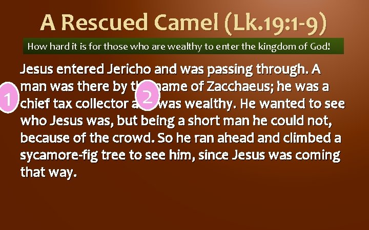 A Rescued Camel (Lk. 19: 1 -9) How hard it is for those who A Rescued Camel (Lk. 19: 1 -9) How hard it is for those who