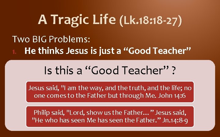 A Tragic Life (Lk. 18: 18 -27) Two BIG Problems: 1. He thinks Jesus A Tragic Life (Lk. 18: 18 -27) Two BIG Problems: 1. He thinks Jesus